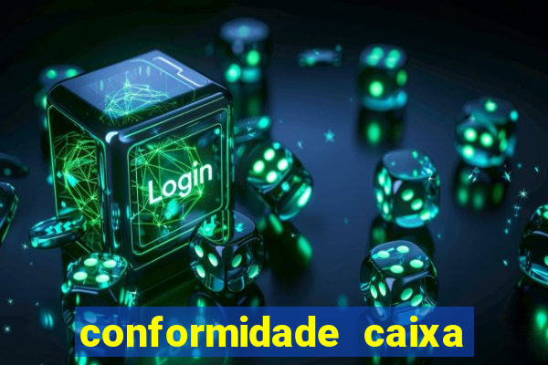 conformidade caixa quanto tempo demora